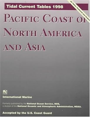 Tidal Current Tables 1998: Pacific Coast of North America and Asia (TIDAL CURRENT TABLES PACIFIC COAST OF NORTH AMERICA AND ASIA)