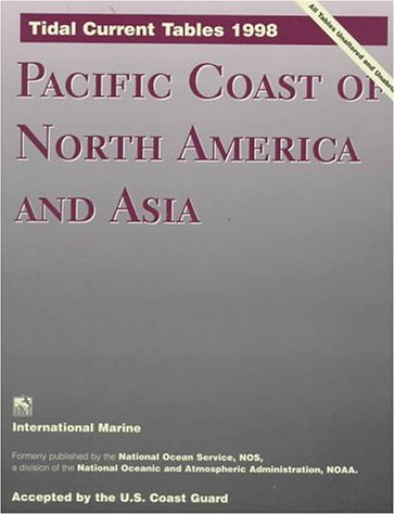 Tidal Current Tables 1998: Pacific Coast of North America and Asia (TIDAL CURRENT TABLES PACIFIC COAST OF NORTH AMERICA AND ASIA) by National Oceanic and Atmospheric Administration