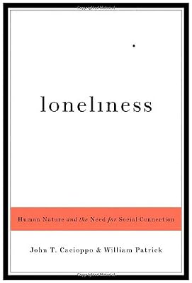 Loneliness: Human Nature and the Need for Social Connection