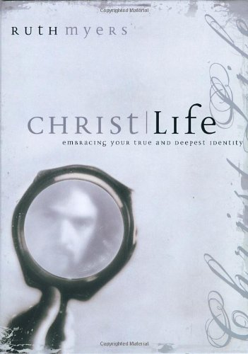 Christlife: Embracing Your True and Deepest Identity by Ruth Myers