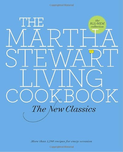 The Martha Stewart Living Cookbook: The New Classics by Martha Stewart Living Magazine