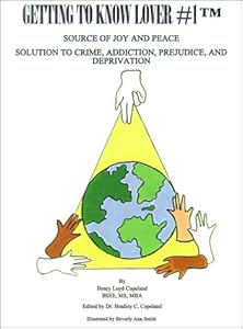 Getting to Know Lover #1: Source of Joy and Peace Solution to Crime, Addiction, Prejudice, and Deprivation by Henry Loyd Copeland