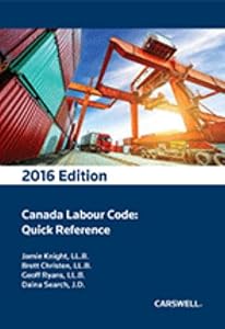 Canada Labour Code Quick Reference 2016 Edition