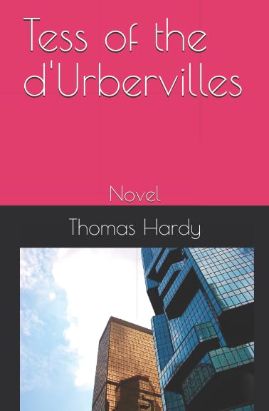 Tess of the d'Urbervilles: Novel by Thomas Hardy