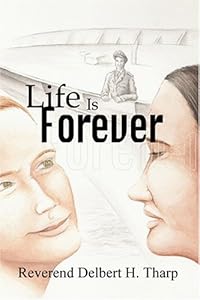 Life is Forever by Delbert H. Tharp