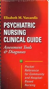 Psychiatric Nursing Clinical Guide: Assessment Tools & Diagnosis by Elizabeth M. Varcarolis RN MA
