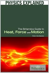 The Britannica Guide to Heat, Force, and Motion