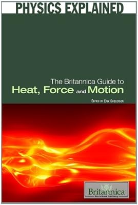 The Britannica Guide to Heat, Force, and Motion