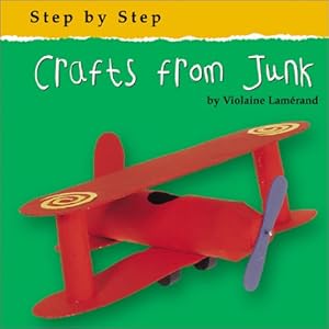 Crafts from Junk (Step by Step (Bridgestone)) by Violaine Lamerand