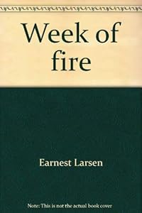 Week of fire by Earnest Larsen