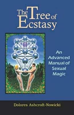The Tree of Ecstasy: An Advanced Manual of Sexual Magic