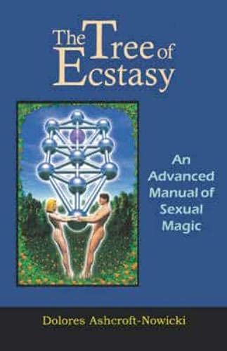The Tree of Ecstasy: An Advanced Manual of Sexual Magic by Dolores Ashcroft-Nowicki