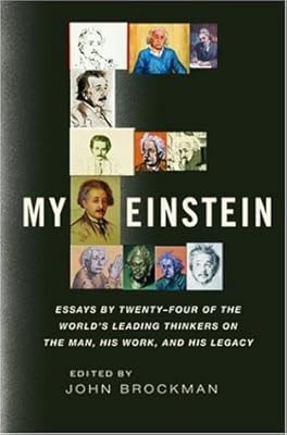 My Einstein: Essays by Twenty-four of the World's Leading Thinkers on the Man, His Work, and His Legacy