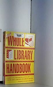 The whole library handbook: Current data, professional advice, and curiosa about libraries and library services by George M Eberhart