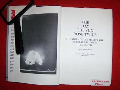 The Day the Sun Rose Twice: The Story of the Trinity Site Nuclear Explosion, July 16, 1945