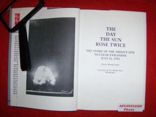 The Day the Sun Rose Twice: The Story of the Trinity Site Nuclear Explosion, July 16, 1945 by Ferenc Morton Szasz