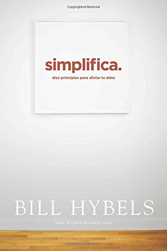 Simplifica: Diez principios para aliviar tu alma by Bill Hybels