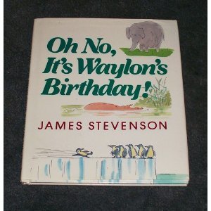 Oh No, Its Waylon's Birthday by James Stevenson