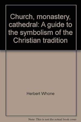 Church, monastery, cathedral: A guide to the symbolism of the Christian tradition