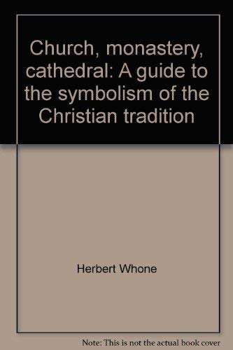 Church, monastery, cathedral: A guide to the symbolism of the Christian tradition by Herbert Whone