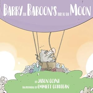 Barry the Baboon's Trip to the Moon by Jason Coyne