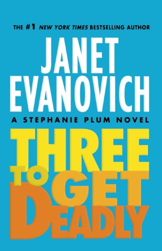 Three To Get Deadly: A Stephanie Plum Novel by Janet Evanovich