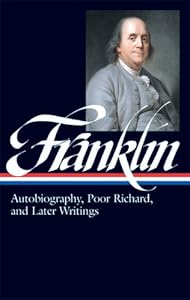 Benjamin Franklin: Autobiography, Poor Richard, and Later Writings (Library of America)