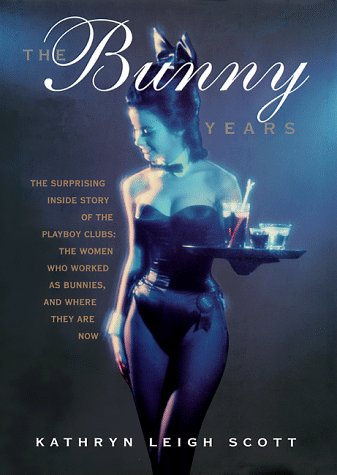 The Bunny Years: The Surprising Inside Story of the Playboy Clubs: The Women Who Worked as Bunnies and Where They Are Now