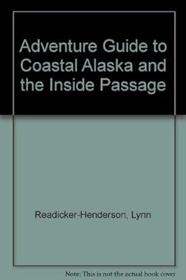 Adventure Guide to Coastal Alaska & the Inside Passage (Adventure Guide Series)
