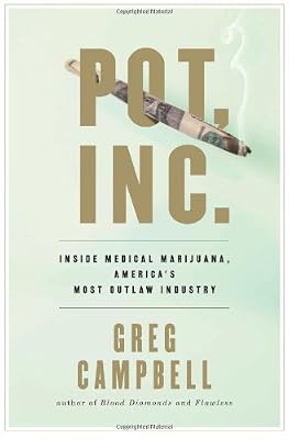 Pot, Inc.: Inside Medical Marijuana, Americas Most Outlaw Industry
