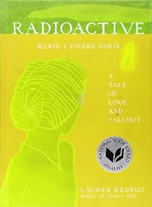 Radioactive: Marie &amp; Pierre Curie: A Tale of Love and Fallout