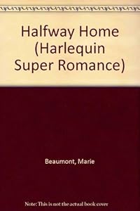 Halfway Home: My Life 'til Now (Harlequin Superromance No. 538) by Marie Beaumont