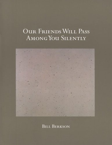 Our Friends Will Pass Among You Silently by Bill Berkson