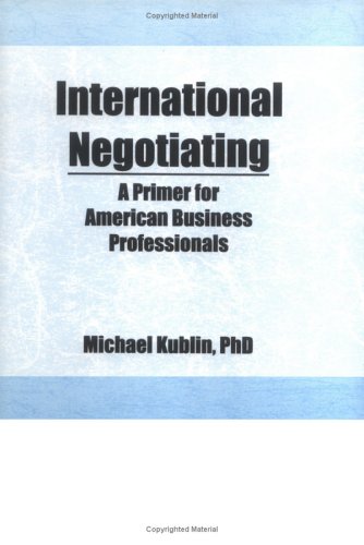 International Negotiating: A Primer for American Business Professionals by Erdener Kaynak