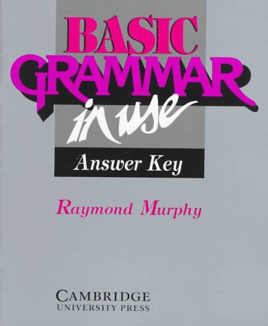 Basic Grammar in Use Answer key: Reference and Practice for Students of English by Raymond Murphy
