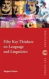Margaret Thomas, "Fifty Key Thinkers on Language and Linguistics" (Routledge, 2011)