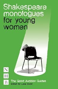 Shakespeare Monologues for Young Women: The Good Audition Guides by Luke Dixon