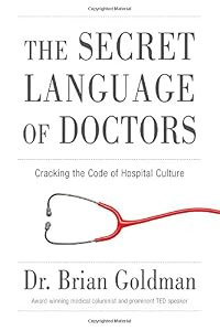 The Secret Language of Doctors: Cracking the Code of Hospital Culture