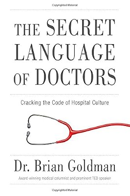 The Secret Language of Doctors: Cracking the Code of Hospital Culture