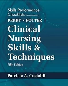 Skills Performance Checklist to accompany Clinical Nursing Skills & Techniques by Anne G. Perry RN MSN EdD FAAN