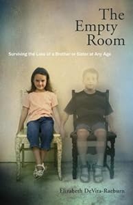 The Empty Room: Surviving the Loss of a Brother or Sister at Any Age by Elizabeth DeVita-Raeburn