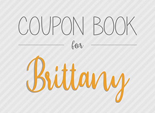 Coupon Book for Brittany: 20 Fillable and Colorful Blank Vouchers as a Gift for all with the First Name Brittany for Birthday or Christmas by Coupon Gift Books