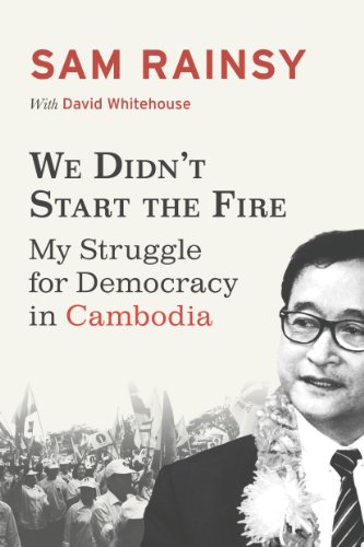 We Didn't Start the Fire: My Struggle for Democracy in Cambodia by David Whitehouse