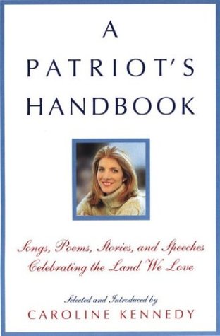 A Patriot's Handbook: Songs, Poems, Stories, and Speeches Celebrating the Land We Love by Caroline Kennedy