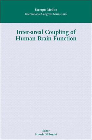 Inter-areal Coupling of Human Brain Function: Proceedings of the International Symposium on Inter-areal Functional Coupling, Kyoto, Japan 16-17 ... 1226) (International Congress, Volume 1226) by H. Shibasaki