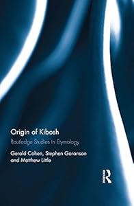 Origin of Kibosh: Routledge Studies in Etymology by Gerald Cohen