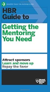 HBR Guide to Getting the Mentoring You Need