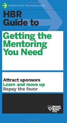 HBR Guide to Getting the Mentoring You Need