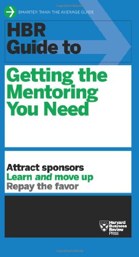 HBR Guide to Getting the Mentoring You Need by Harvard Business Review