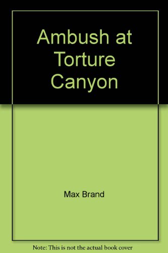 Ambush at Torture Canyon by Max Brand
